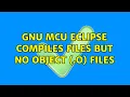 GNU MCU Eclipse compiles files but no object o files 2 Solutions