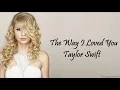 Taylor Swift - The Way I Loved You (Lyrics)
