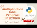 Multiplication table Program using for loop while loop in python Python Tutorials for Beginners