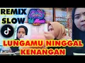 Download Lagu DJ LUNGAMU NINGGAL KENANGAN TIKTOK SLOW REMIX TERBARU