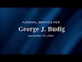 Visitation and Funeral Services for George J Budig