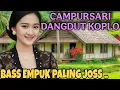 Lagu KOLEKSI PILIHAN CAMPURSARI DANGDUT KOPLO || BASS EMPUK PALING JOSS ..