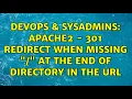 DevOps SysAdmins Apache2 - 301 Redirect when missing at the end of directory in the url