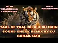 Download Lagu TAAL SE TAAL MILA HIGH GAIN SOUND CHECK REMIX BY DJ SOHAIL GZB