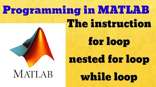 Programming in MATLAB instruction for loop nested for loop while loop