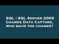 SQL SQL Server 2008 Change Data Capture who made the change