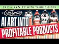 How to turn Your AI Art From Pretty Art to Profitable Products