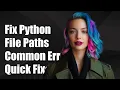 Fixing Python File Path Issues Common Errors and Solutions Explained
