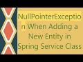 NullPointerException When Adding a New Entity in Spring Service Class