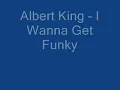 Albert King I Wanna Get Funky