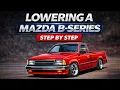 Lowering a Mazda B-Series the RIGHT Way B2000 B2200 B2600