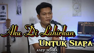 aku di lahirkan untuk siapa asep irama cover slow pop version by zanca