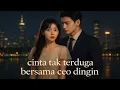 Download Lagu Gadis kabur dari rumah justru dipertemukan dengan CEO dingin yang akhirnya jatuh cinta padanya