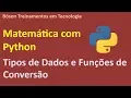 Matematica com Python - Tipos de Dados e Conversao de Tipos Numericos