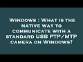 Windows What is the native way to communicate with a standard USB camera on Windows