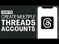 How To Create Multiple Threads Accounts - Full Guide 2023