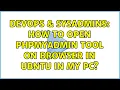 DevOps SysAdmins How to open phpmyadmin tool on browser in ubntu in my pc 2 Solutions