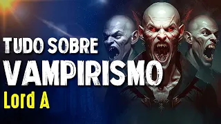 TUDO SOBRE VAMPIRISMO - LORD A - Paranormal Experience!