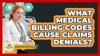 What Medical Billing Codes Cause Claims Denials - Golden Years Health Plan