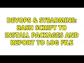 DevOps SysAdmins Bash script to install packages and report to log file