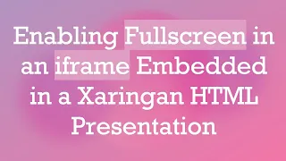 Enabling Fullscreen In An Iframe Embedded In A Xaringan HTML Presentation 