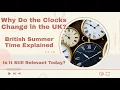 Why Do the Clocks Change in the UK British Summer Time Explained Is It Still Relevant Today