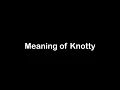 What is the Meaning of Knotty Knotty Meaning with Example