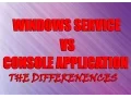 Differences between Windows Services Console Applications