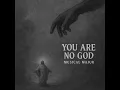 You Are No God