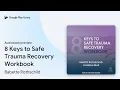 8 Keys to Safe Trauma Recovery Workbook by Babette Rothschild book