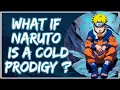What If Naruto Is A Cold Prodigy
