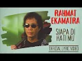 Download Lagu Rahmat Ekamatra - Siapa Di Hati Mu (Official Lyric Video)