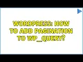 Wordpress How to add pagination to wp - query 2 Solutions