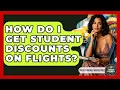 How Do I Get Student Discounts On Flights - Pocket Friendly Adventures