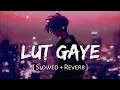 Download Lagu Lut Gaye - Lofi (Slowed + Reverb) | Jubin Nautiyal | SR-Series