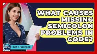 What Causes Missing Semicolon Problems In Code - Learn To Troubleshoot