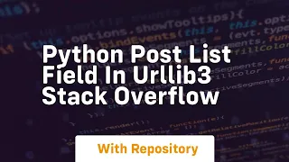 python Post list field In urllib3 Stack Overflow