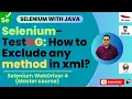 Session 41 Selenium - TestNG Framework How to EXCLUDE Test Cases through XML file