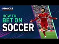 How To Bet On Soccer - The Complete Guide
