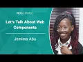 Let s Talk About Web Components - Jemima Abu