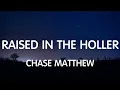 Chase Matthew - Raised In The Holler (Lyrics) New Song