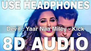 devil yaar naa miley 8d audio kick yo yo honey singh salman khan nargis fakhri