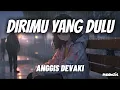 Download Lagu Dirimu Yang Dulu - Anggis Devaki 'Lirik' | mana dirimu yang dahulu yang selalu pentingkan aku