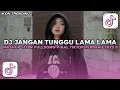 Lagu DJ JANGAN TUNGGU LAMA LAMA SLOW VIRAL TIKTOK FULL SONG MAMAN FVNDY 2025