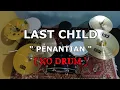 LAST CHILD - PENANTIAN (NO SOUND DRUM)