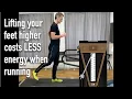 Lagu Lifting your feet higher costs LESS energy when running