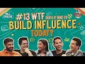 Ep 13 WTF does it take to Build Influence Today Nikhil w Nuseir Tanmay Prajakta Ranveer