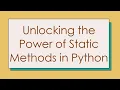 Unlocking the Power of Static Methods in Python