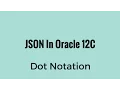 Querying JSON Objects Using Dot Notation in Oracle 12C