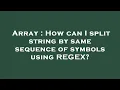 Array How can I split string by same sequence of symbols using REGEX